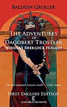 The Adventures of Dagobert Trostler by Balduin Groller