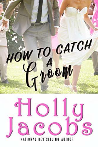 How to Catch a Groom by Holly Jacobs