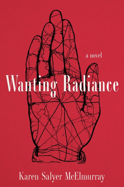 Wanting Radiance by Karen Salyer McElmurray