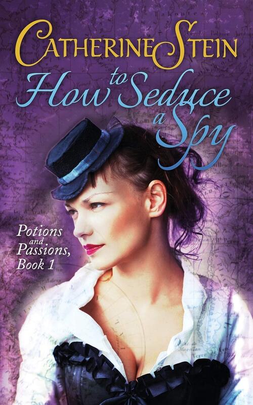 How To Seduce A Spy by Catherine Stein