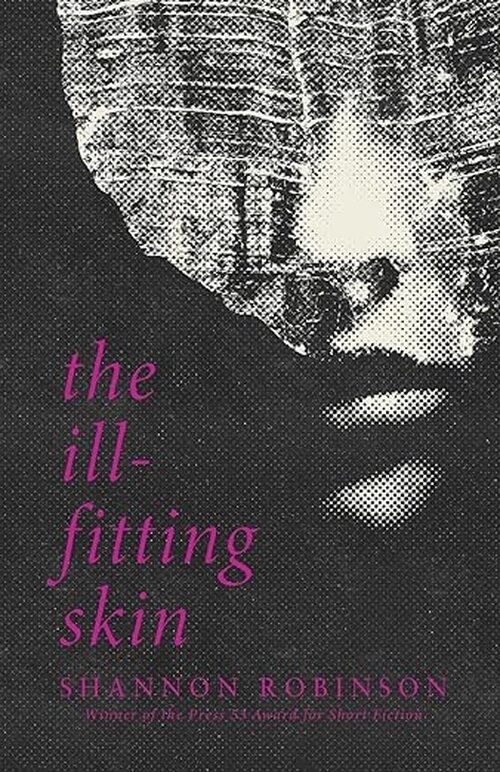 The Ill-Fitting Skin by Shannon Robinson