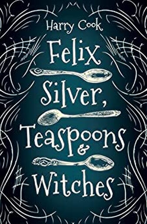 Felix Silver, Teaspoons & Witches by Harry Cook