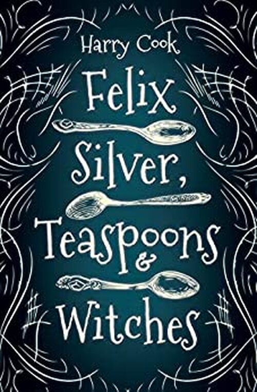 Felix Silver, Teaspoons & Witches by Harry Cook