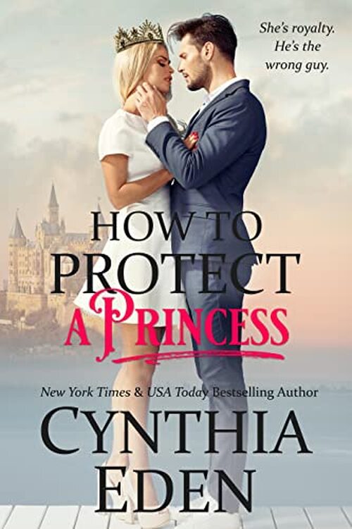 How To Protect A Princess by Cynthia Eden