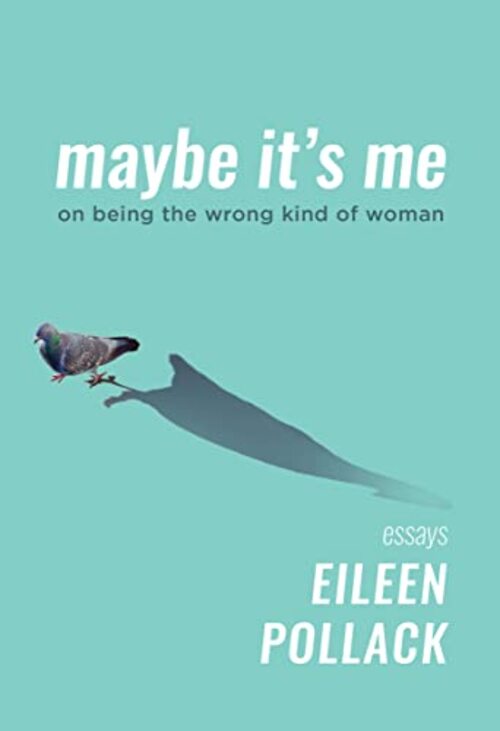 Maybe It’s Me by Eileen Pollack