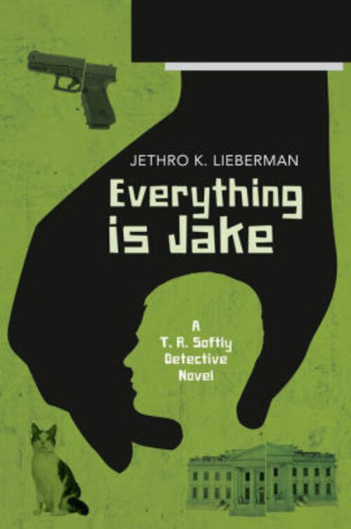 Everything Is Jake: A T. R. Softly Detective Novel by Jethro K. Lieberman