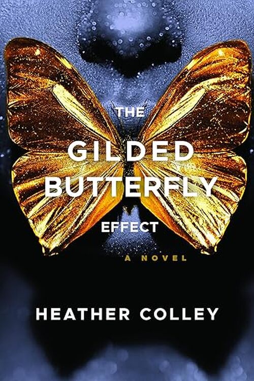 The Gilded Butterfly Effect by Heather Colley