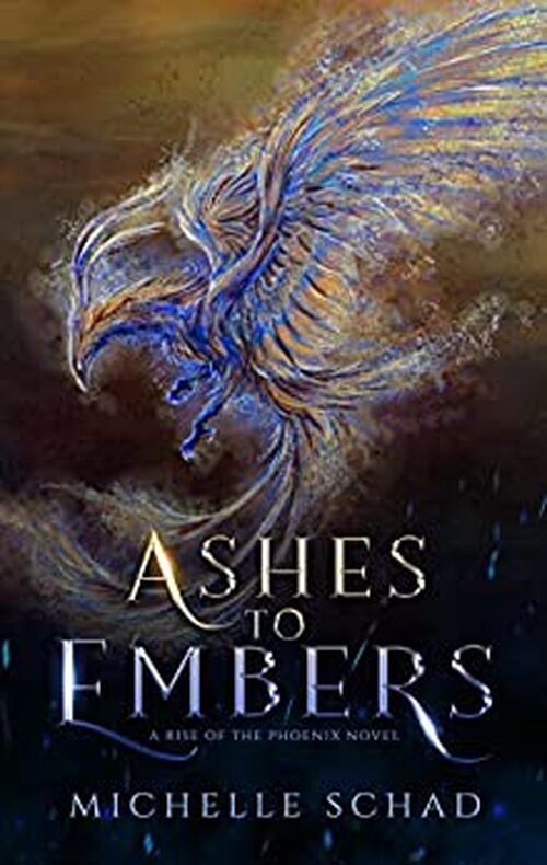 Ashes to Embers by Michelle Schad