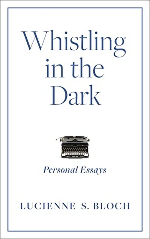 Whistling in the Dark by Lucienne S. Bloch