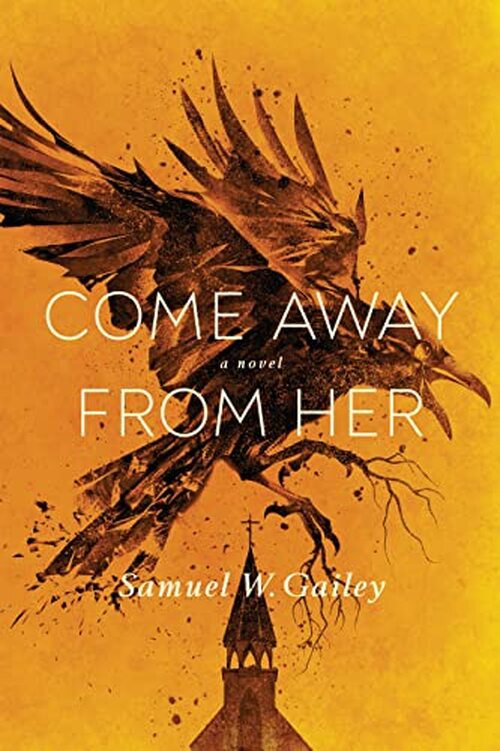 Come Away From Her by Samuel W. Gailey