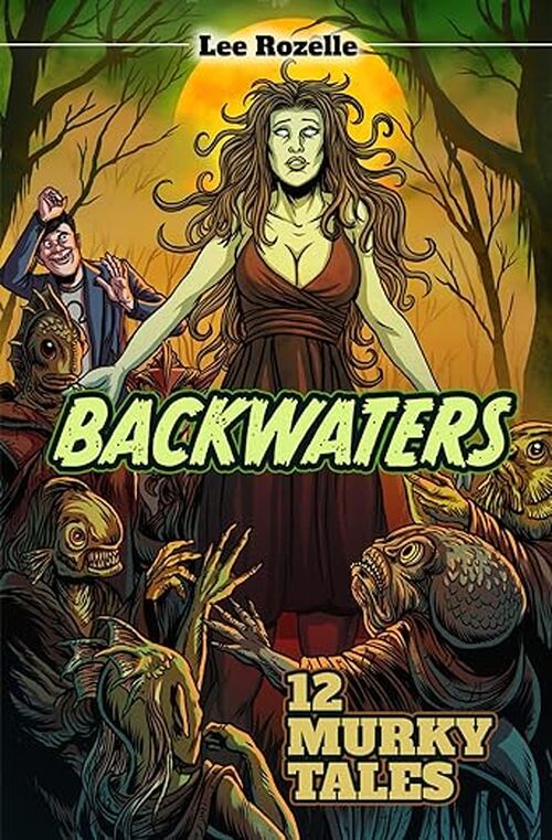 Backwaters: 12 Murky Tales by Lee Rozelle