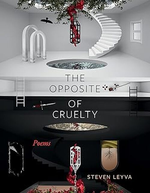 The Opposite of Cruelty by Steven Leyva
