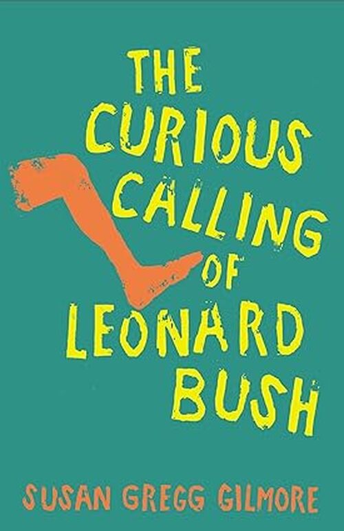 The Curious Calling of  Leonard Bush by Susan Gregg Gilmore