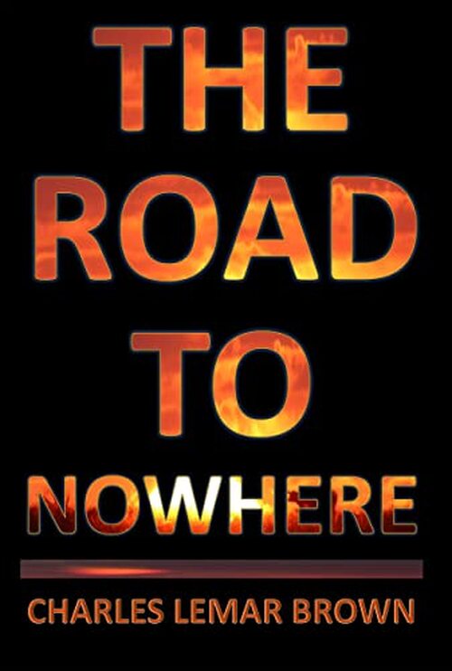 The Road To Nowhere by Charles Lemar Brown
