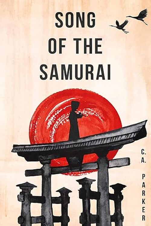 Song of the Samurai by C. A. Parker