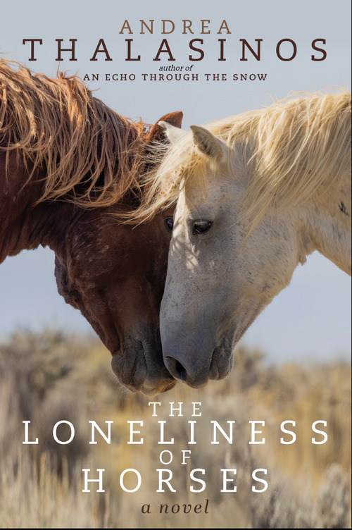 The Loneliness of Horses by Andrea Thalasinos