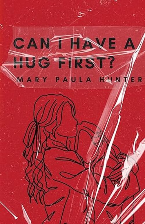 Can I Have a Hug First? by Mary Paula Hunter