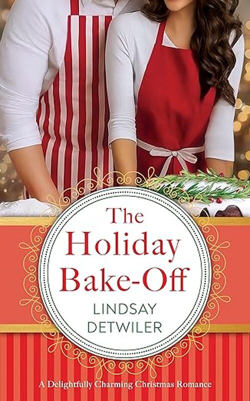 The Holiday Bake-Off by Lindsay Detwiler