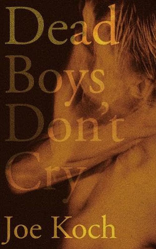 Dead Boys Don’t Cry by Joe Koch