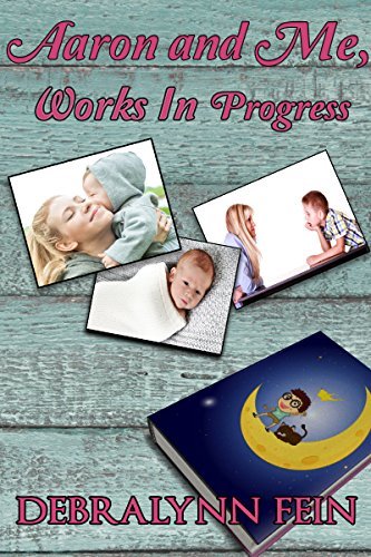 Aaron and Me, Works In Progress by Debralynn Fein