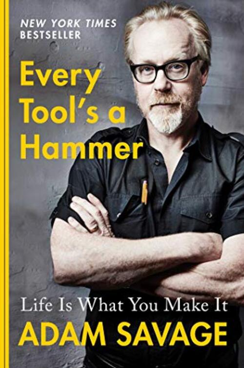 Every Tool's a Hammer by Adam Savage