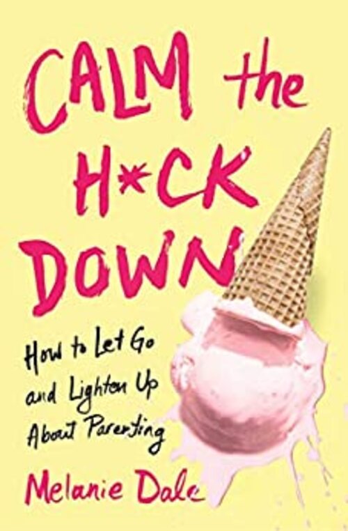 Calm the H*ck Down by Melanie Dale