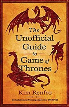 The Unofficial Guide to Game of Thrones by Kim Renfro