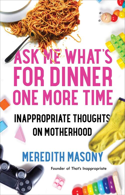 Ask Me What's for Dinner One More Time by Meredith Masony
