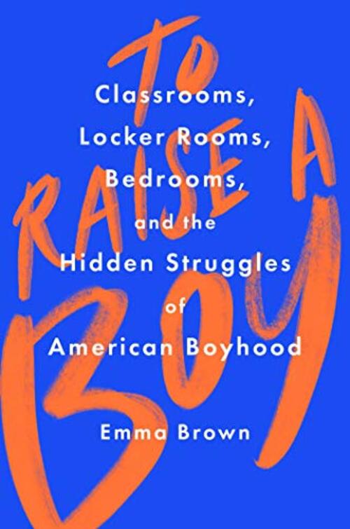 To Raise a Boy by Emma Brown