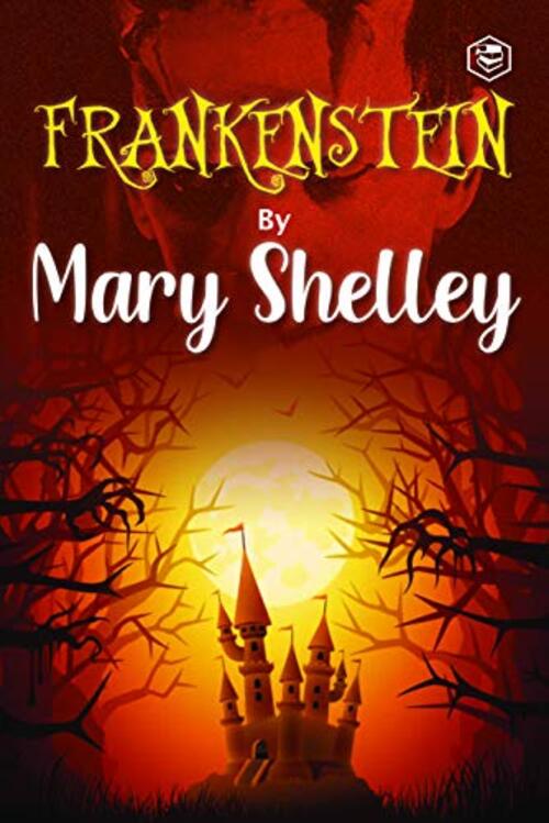 Frankenstein by Mary Wollstonecraft Shelley