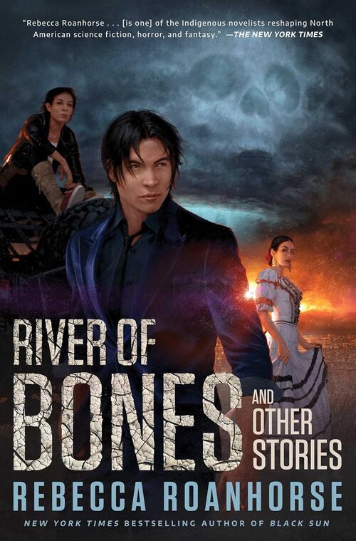 River of Bones and Other Stories by Rebecca Roanhorse