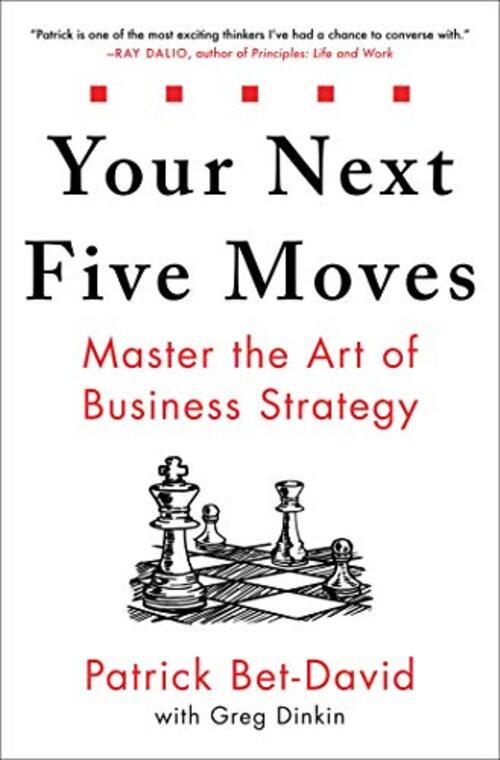 Your Next Five Moves by Patrick Bet-David