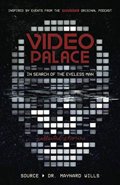 Video Palace: In Search of the Eyeless Man by Maynard Wills