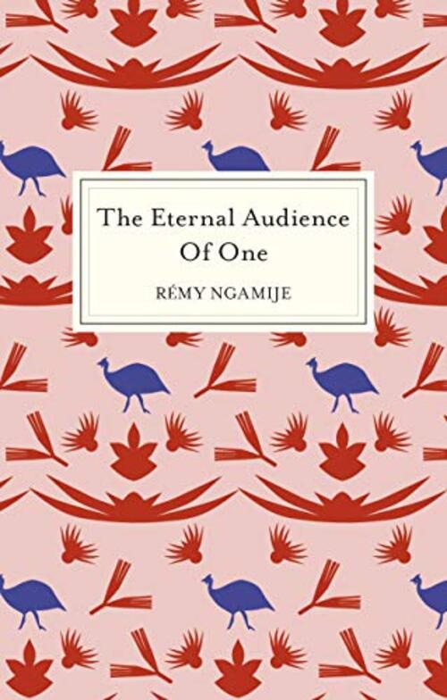 The Eternal Audience of One by Remy Ngamije