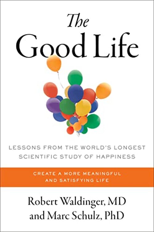 The Good Life by Robert Waldinger M.D.