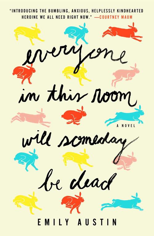 Everyone in This Room Will Someday Be Dead by Emily Austin