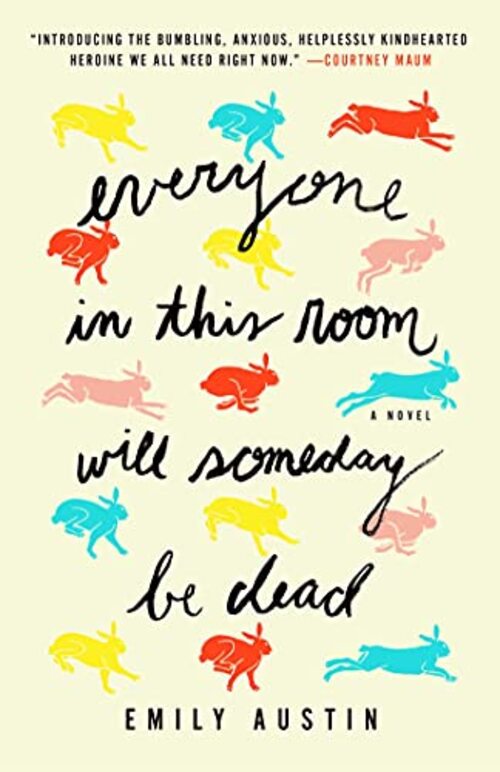 Everyone in This Room Will Someday Be Dead by Emily Austin