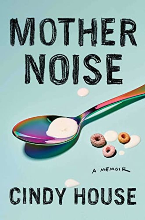 Mother Noise by Cindy House
