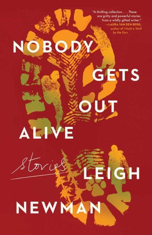 Nobody Gets Out Alive by Leigh Newman