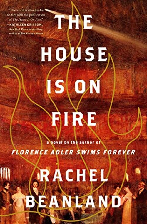 The House Is on Fire by Rachel Beanland