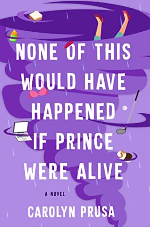 None of This Would Have Happened If Prince Were Alive by Carolyn Prusa