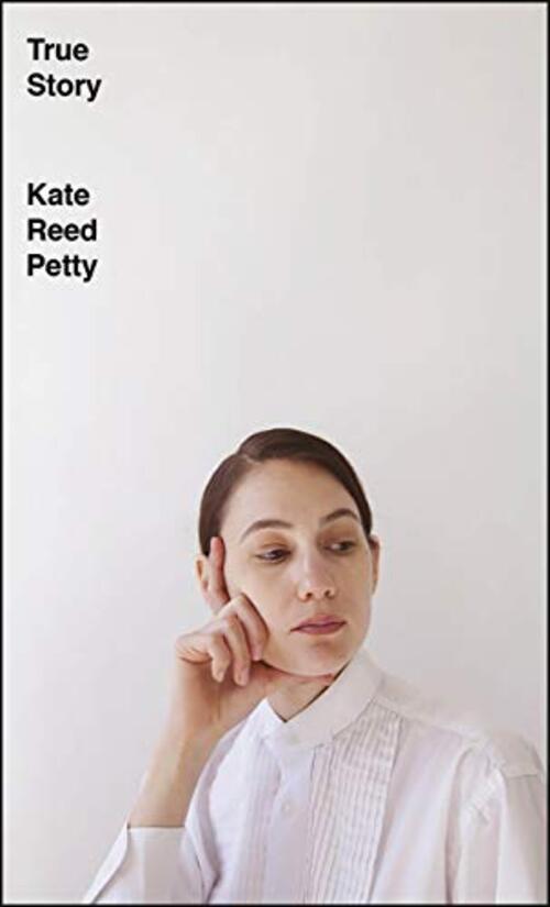 True Story by Kate Reed Petty