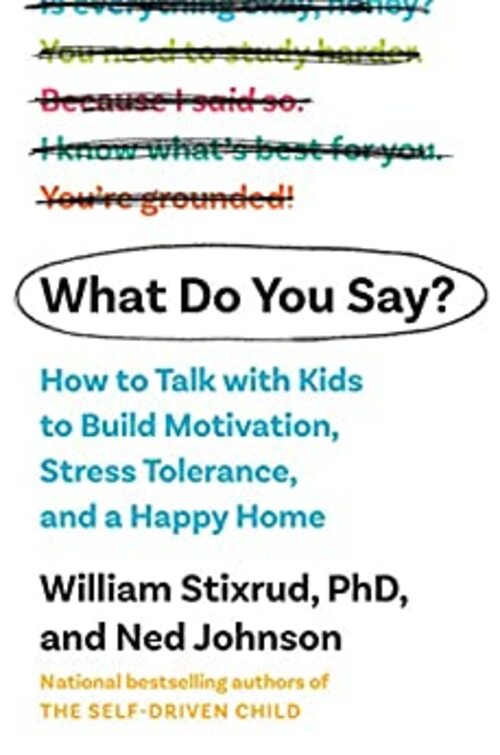 What Do You Say? by William Stixrud PhD