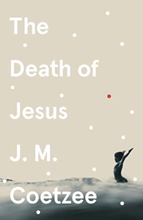 The Death of Jesus by J.M. Coetzee