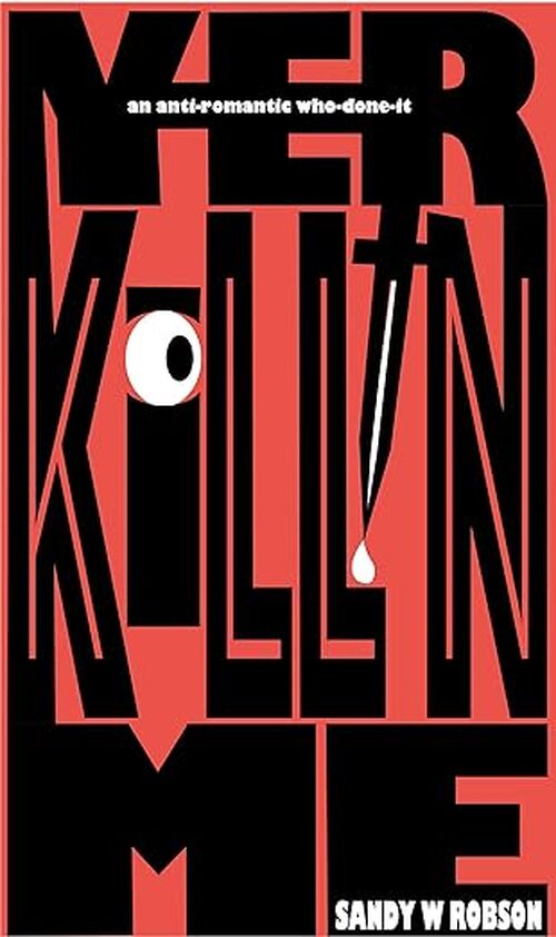 Yer Kill'n Me by Sandy W Robson