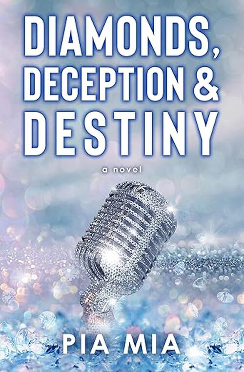 Diamonds, Deception & Destiny by Pia Mia