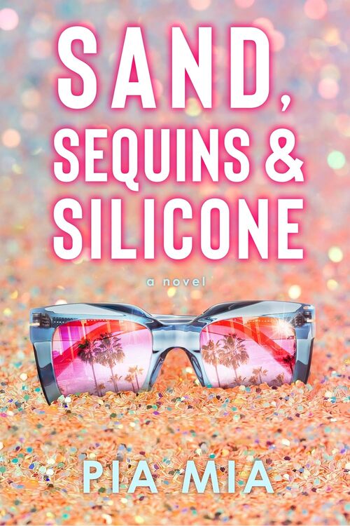 Sand, Sequins & Silicone by Pia Mia
