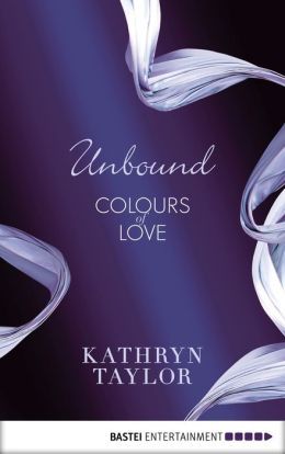 Unbound: Colours of Love by Kathryn Taylor