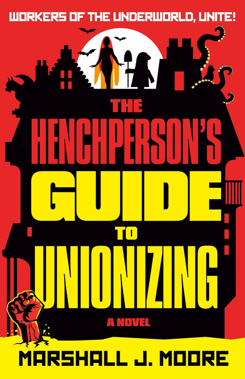 The Henchperson's Guide to Unionizing by Marshall J. Moore
