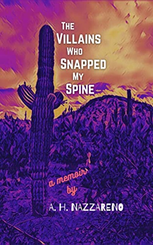 The Villains Who Snapped My Spine by A. H. Nazzareno